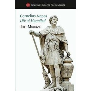 Cornelius Nepos, Life of Hannibal: Latin Text, Notes, Maps, Illustrations and Vocabulary, Paperback - Bret Mulligan imagine