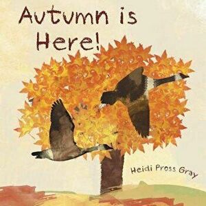 Autumn Is Here!, Paperback - Heidi Pross Gray imagine