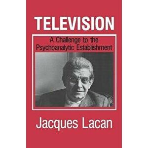 Television: A Challenge to the Psychoanalytic Establishment, Paperback - Jacques Lacan imagine
