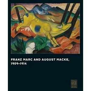 Franz Marc and August Macke: 1909-1914, Hardcover - Vivian Endicott Barnett imagine