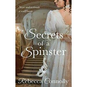 Secrets of a Spinster, Paperback - Rebecca Connolly imagine