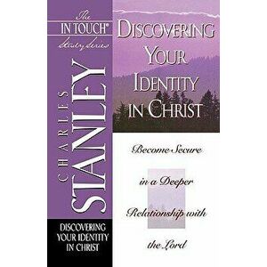 Discovering Your Identity in Christ, Paperback - Charles F. Stanley imagine