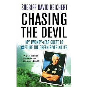 Chasing the Devil: My Twenty-Year Quest to Capture the Green River Killer, Paperback - David Reichert imagine