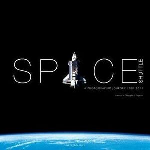 Space Shuttle: A Photographic Journey 1981-2011, Hardcover - Luke Wesley Price imagine