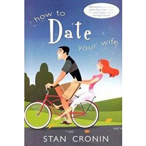 How to Date Your Wife, Paperback - Stan Cronin imagine