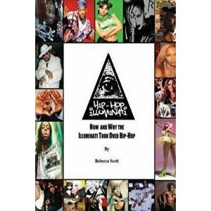 Hip Hop Illuminati: How and Why the Illuminati Took Over Hip Hop, Paperback - Rebecca Holly Hood Scott imagine