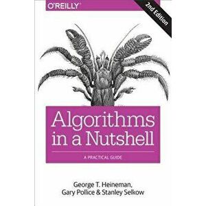Algorithms in a Nutshell: A Practical Guide, Paperback - George T. Heineman imagine