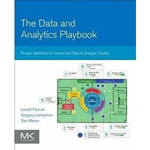 The Data and Analytics Playbook: Proven Methods for Governed Data and Analytic Quality, Paperback - Lowell Fryman imagine