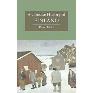A Concise History of Finland, Paperback - David Kirby imagine