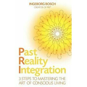 Past Reality Integration, Paperback - Ingeborg Bosch imagine