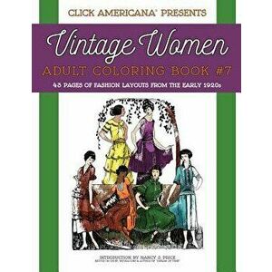 Vintage Women: Adult Coloring Book #7: Vintage Fashion Layouts from the Early 1920s, Paperback - Nancy J. Price imagine