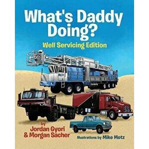 What's Daddy Doing? Well Servicing Edition, Paperback - Jordan Gyori imagine
