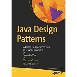 Java Design Patterns: A Hands-On Experience with Real-World Examples, Paperback - Vaskaran Sarcar imagine