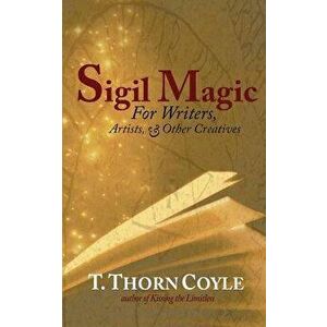 Sigil Magic: For Writers and Other Creatives, Paperback - T. Thorn Coyle imagine