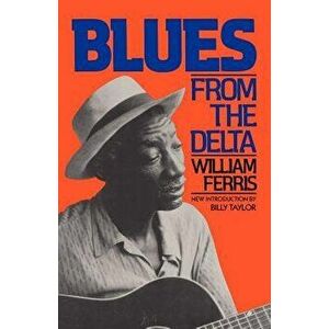 Blues from the Delta, Paperback - William Ferris imagine