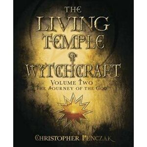 The Living Temple of Witchcraft Volume Two: The Journey of the God, Paperback - Christopher Penczak imagine