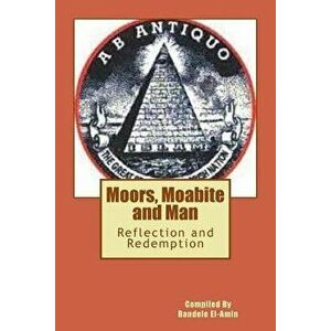 Moor's, Moabite and Man: Reflection and Redemption, Paperback - Bandele a. El-Amin imagine
