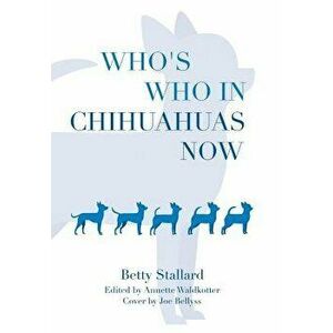 Who's Who in Chihuahuas Now, Hardcover - Betty Stallard imagine