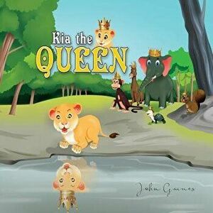 Kia the Queen, Paperback - John Gaines imagine