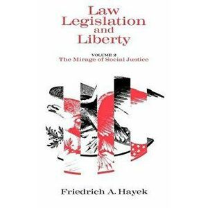 Law, Legislation and Liberty, Volume 2: The Mirage of Social Justice, Paperback - F. A. Hayek imagine