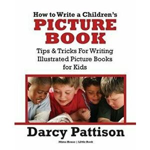 How to Write a Children's Picture Book, Paperback - Darcy Pattison imagine