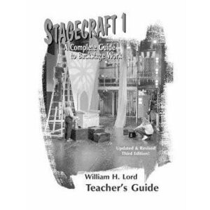 Stagecraft 1: A Complete Guide to Backstage Work (Teachers Guide), Paperback - William H. Lord imagine