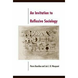 An Invitation to Reflexive Sociology, Paperback - Pierre Bourdieu imagine