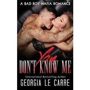 You Don't Know Me: A Bad Boy Mafia Romance, Paperback - Georgia Le Carre imagine