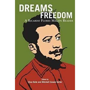 Dreams of Freedom: A Ricardo Flores Magan Reader, Paperback - Ricardo Flores Magon imagine