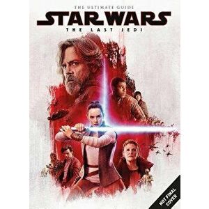 Star Wars: The Last Jedi the Ultimate Guide, Paperback - Titan imagine