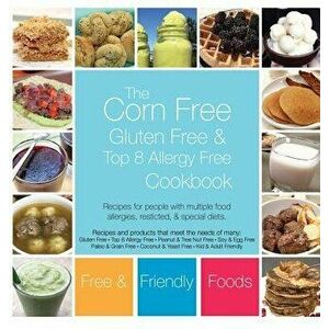 The Corn Free, Gluten Free, and Top 8 Allergy Free Cookbook, Hardcover - Free and Friendly Foods imagine