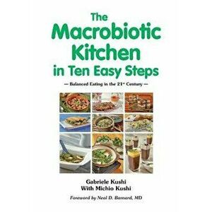 The Macrobiotic Kitchen in Ten Easy Steps, Paperback - Gabriele Kushi imagine