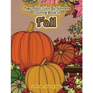 Easy Adult Color by Numbers Coloring Book of Fall: Simple and Easy Color by Number Coloring Book for Adults of Autumn Inspired Scenes and Themes Inclu imagine