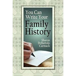 You Can Write Your Family History, Paperback - Sharon DeBartolo Carmack imagine