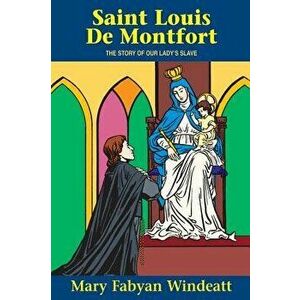 St. Louis de Montfort: The Story of Our Lady's Slave, Paperback - Mary Fabyan Windeatt imagine