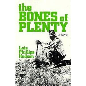 The Bones of Plenty, Paperback - Lois Phillips Hudson imagine