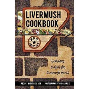 Livermush Cookbook, Paperback - Darrell Rice imagine