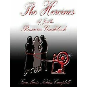 The Heroines of Jericho Resource Guidebook: The Heroines of Jericho Resource Guidebook, Paperback - Tinamarie N. Campbell imagine