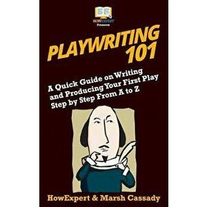 Playwriting 101: A Quick Guide on Writing and Producing Your First Play Step by Step from A to Z, Paperback - Marsh Cassady imagine