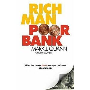 Rich Man Poor Bank: What the Banks Don't Want You to Know about Money, Paperback - Mark J. Quann imagine