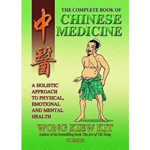 The Complete Book of Chinese Medicine: A Holistic Approach to Physical, Emotional and Mental Health, Paperback - Kiew Kit Wong imagine