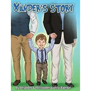 Xander's Story, Hardcover - Christopher J. Garcia-Halenar imagine