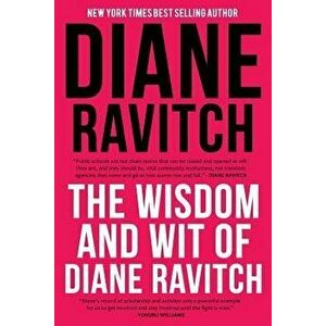 The Wisdom and Wit of Diane Ravitch, Paperback - Diane Ravitch imagine