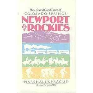 Newport in Rockies: Life & Good Times of, Paperback - Marshall Sprague imagine