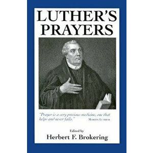 Luthers Prayers, Paperback - Herbert F. Brokering imagine