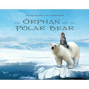 The Orphan and the Polar Bear (English), Paperback - Sakiasi Qaunaq imagine