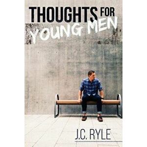 Thoughts for Young Men, Paperback - John Charles Ryle imagine