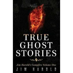 True Ghost Stories: Jim Harold's Campfire 1, Paperback - Jim Harold imagine