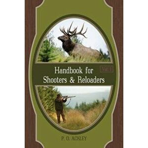 Handbook for Shooters and Reloaders, Paperback - Parker O. Ackley imagine