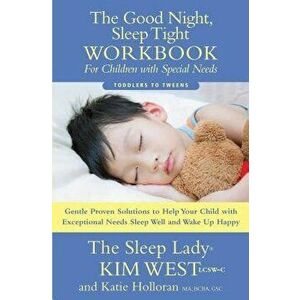 The Good Night Sleep Tight Workbook for Children with Special Needs: Gentle Proven Solutions to Help Your Child with Exceptional Needs Sleep Well and, imagine